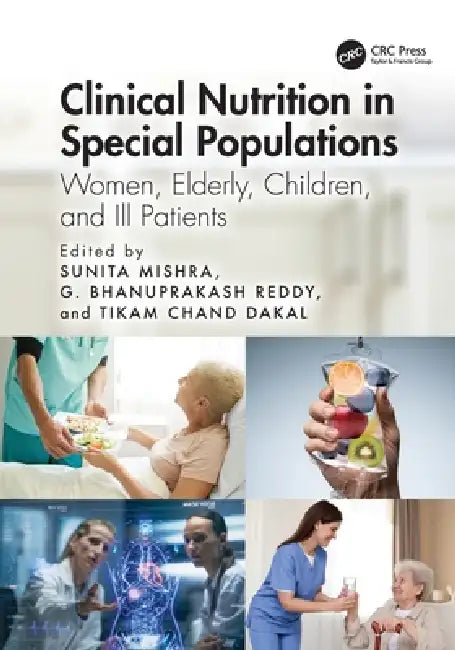 Clinical Nutrition in Special Populations: Women, Elderly, Children, and Ill Patients by Sunita Mishra, G. Bhanuprakash Reddy, Tikam Chand Dakal