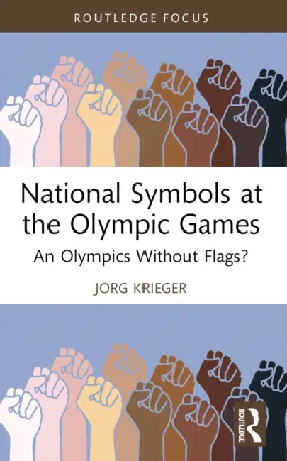 National Symbols at the Olympic Games: An Olympics Without Flags? by Jörg Krieger