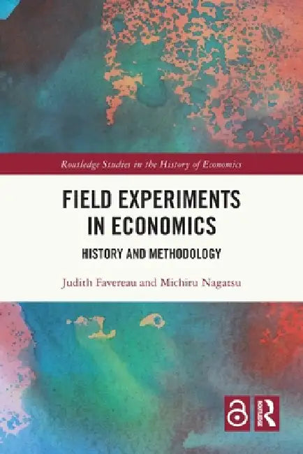 Field Experiments in Economics: History and Methodology by Judith Favereau, Michiru Nagatsu