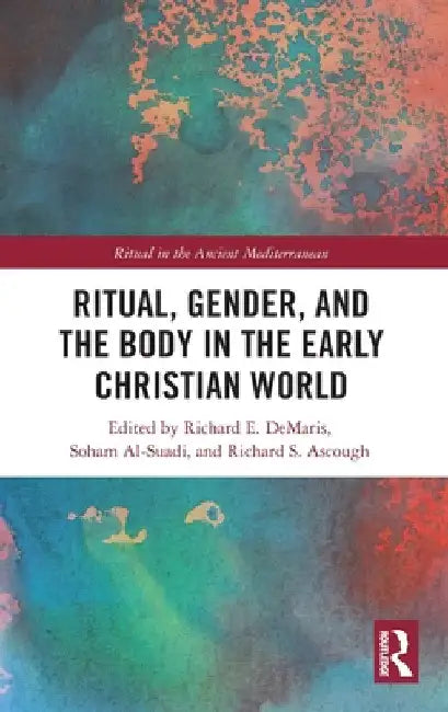 Ritual, Gender, and the Body in the Early Christian World by Richard E. Demaris