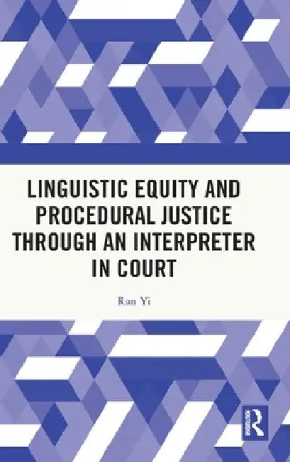 Linguistic Equity and Procedural Justice Through an Interpreter in Court by Ran Yi