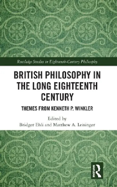 British Philosophy in the Long Eighteenth Century: Themes from Kenneth P. Winkler by Bridger Ehli, Matthew A. Leisinger