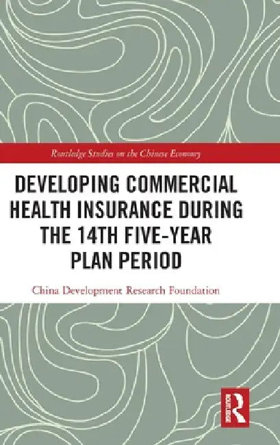 Developing Commercial Health Insurance During the 14th Five-Year Plan Period by China Development Research Foundation
