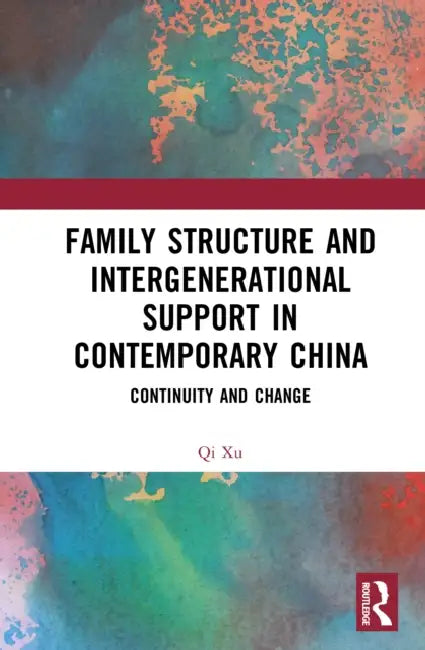 Family Structure and Intergenerational Support in Contemporary China: Continuity and Change by Qi Xu