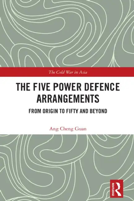 The Five Power Defence Arrangements by Ang Cheng Guan