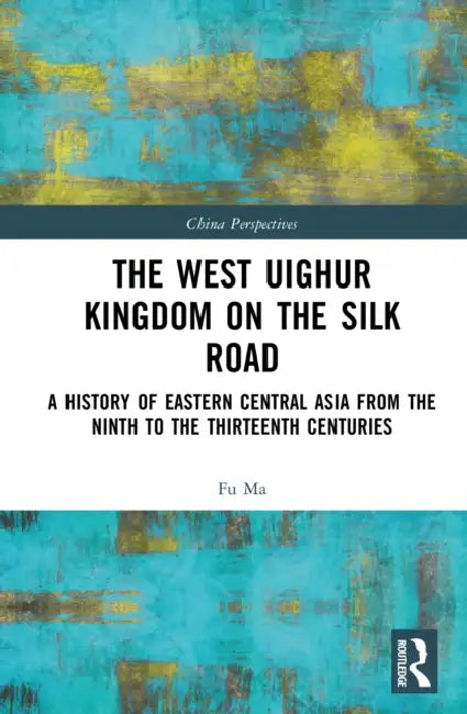 The West Uighur Kingdom on the Silk Road by Fu Ma