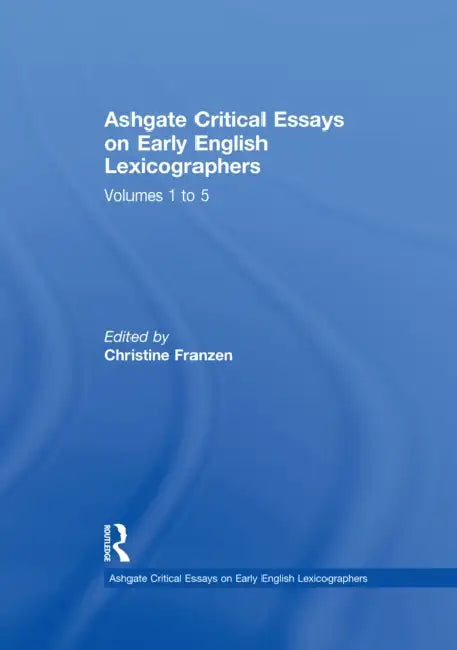 Ashgate Critical Essays on Early English Lexicographers by Ian Lancashire