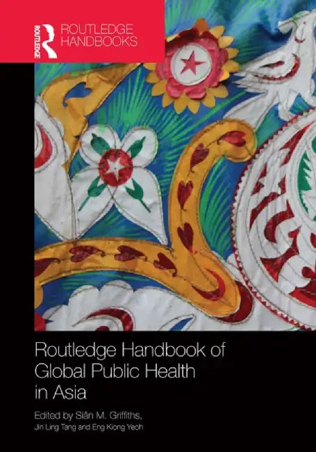 Routledge Handbook of Global Public Health in Asia by Siân M. Griffiths