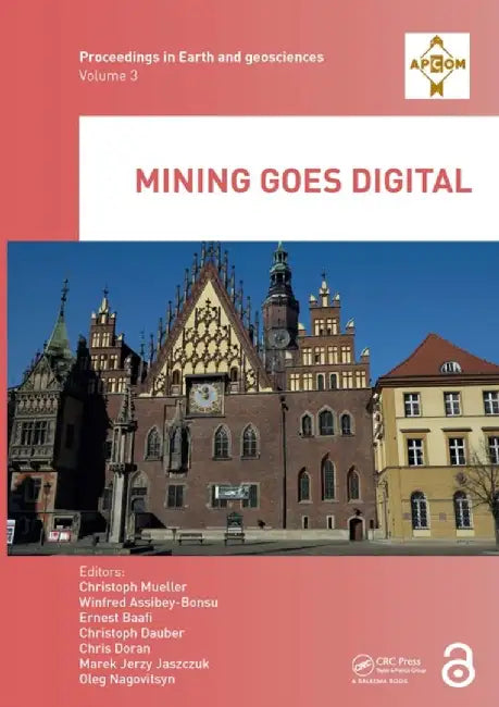 Mining Goes Digital: Proceedings of the 39th International Symposium 'Application of Computers and Operations Research in the Mineral Industry' (Apcom by Christoph Mueller