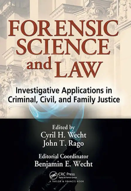 Forensic Science and Law: Investigative Applications in Criminal, Civil and Family Justice by Cyril H. Wecht