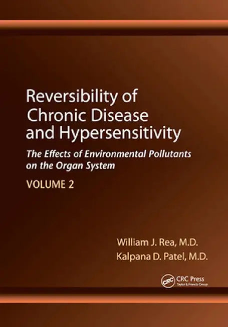 Reversibility of Chronic Disease and Hypersensitivity, Volume 2: The Effects of Environmental Pollutants on the Organ System by William J. Rea