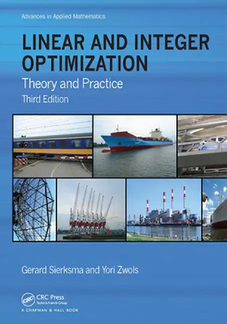 Linear and Integer Optimization: Theory and Practice, Third Edition by Gerard Sierksma