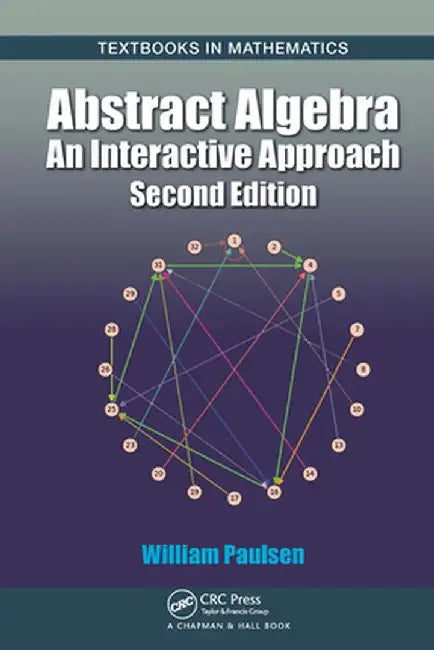Abstract Algebra: An Interactive Approach, Second Edition by William Paulsen