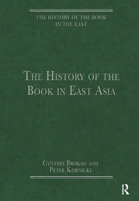 The History of the Book in East Asia by Cynthia Brokaw