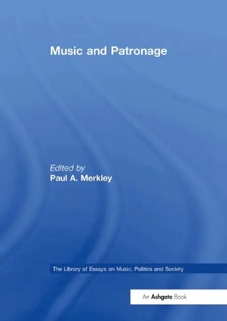Music and Patronage by Paul A. Merkley