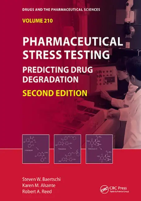 Pharmaceutical Stress Testing: Predicting Drug Degradation, Second Edition by Steven W. Baertschi