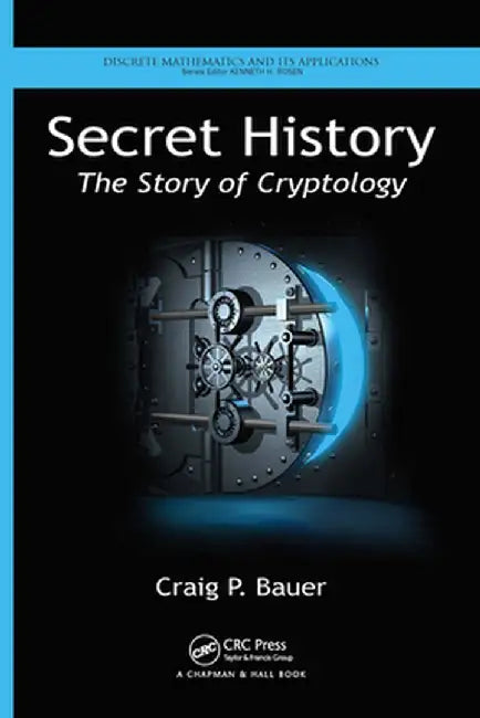 Secret History: The Story of Cryptology by Craig P. Bauer