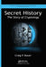 Secret History: The Story of Cryptology by Craig P. Bauer