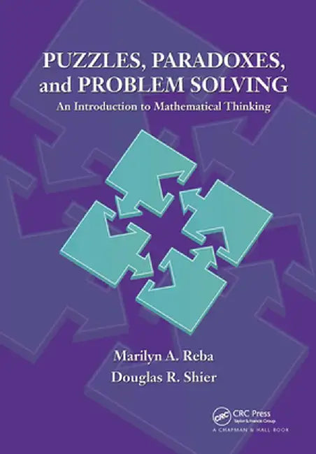 Puzzles, Paradoxes, and Problem Solving: An Introduction to Mathematical Thinking by Marilyn A. Reba