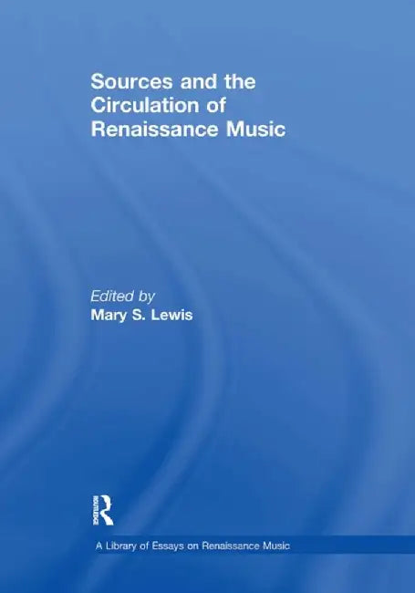 Sources and the Circulation of Renaissance Music by Mary S. Lewis