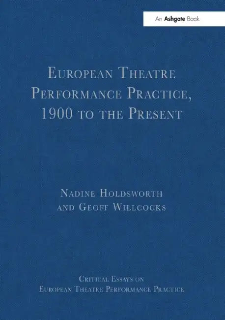 European Theatre Performance Practice, 1900 to the Present by Geoff Willcocks