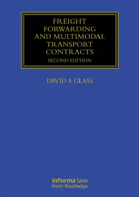 Freight Forwarding and Multi Modal Transport Contracts by David Glass