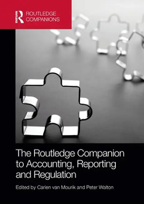 The Routledge Companion to Accounting, Reporting and Regulation by Carien van Mourik