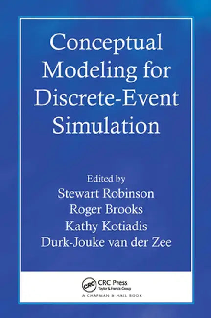 Conceptual Modeling for Discrete-Event Simulation by Stewart Robinson