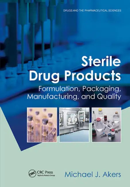 Sterile Drug Products: Formulation, Packaging, Manufacturing and Quality by Michael J. Akers
