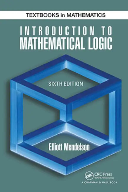Introduction to Mathematical Logic by Elliott Mendelson