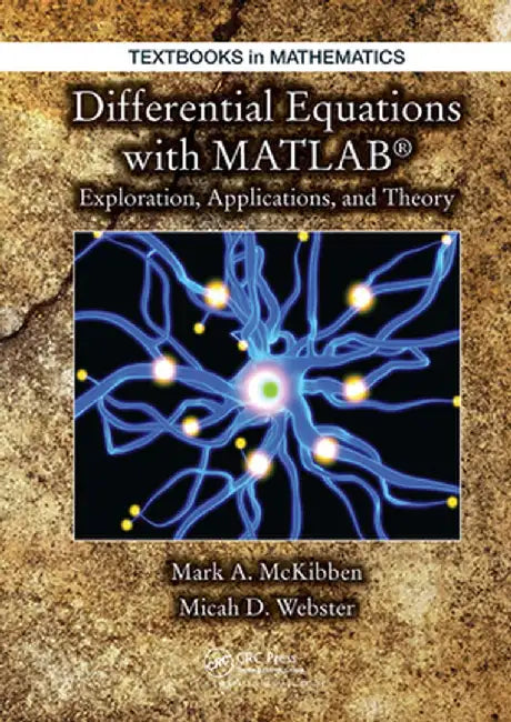 Differential Equations with MATLAB: Exploration, Applications, and Theory by Mark McKibben