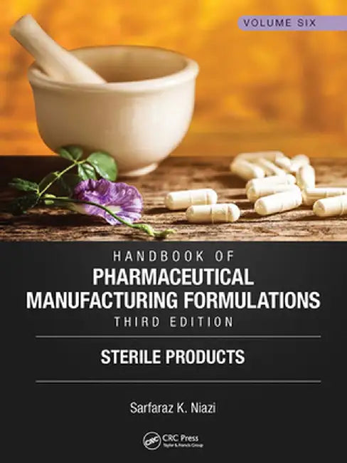 Handbook of Pharmaceutical Manufacturing Formulations, Third Edition: Volume Six, Sterile Products by Sarfaraz K. Niazi