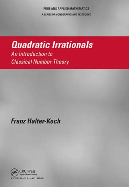 Quadratic Irrationals: An Introduction to Classical Number Theory by Franz Halter-Koch