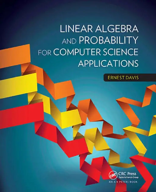 Linear Algebra and Probability for Computer Science Applications by Ernest Davis