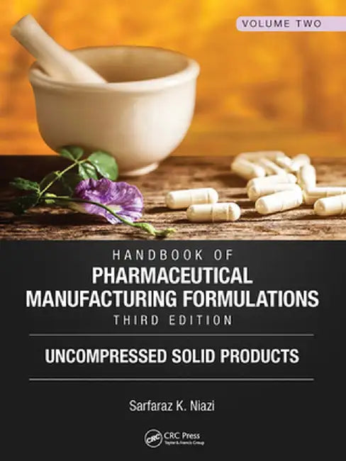 Handbook of Pharmaceutical Manufacturing Formulations, Third Edition: Volume Two, Uncompressed Solid Products by Sarfaraz K. Niazi