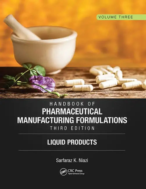 Handbook of Pharmaceutical Manufacturing Formulations, Third Edition: Volume Three, Liquid Products by Sarfaraz K. Niazi