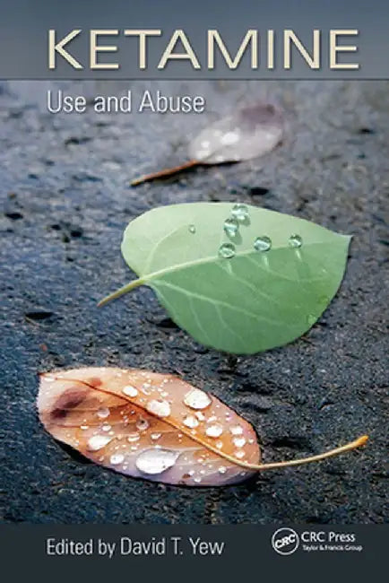 Ketamine: Use and Abuse by David T. Yew