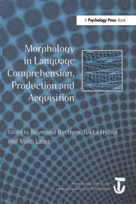 Morphology in Language Comprehension, Production and Acquisition: A Special Issue of Language and Cognitive Processes by Raymond Bertram