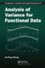 Analysis of Variance for Functional Data by Jin-Ting Zhang