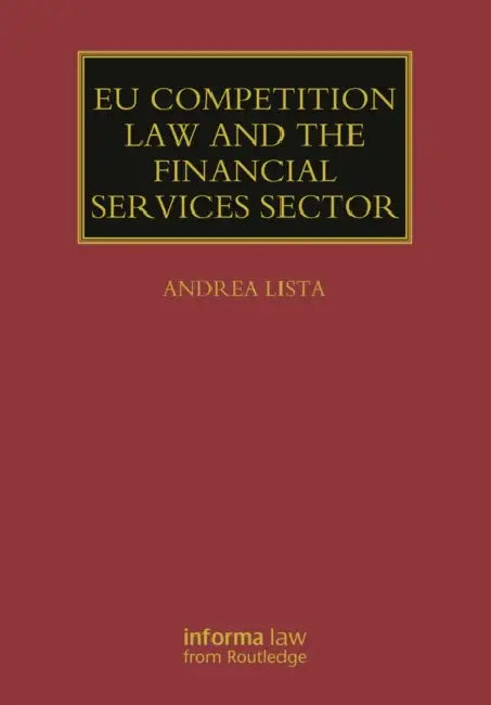 EU Competition Law and the Financial Services Sector by Andrea Lista