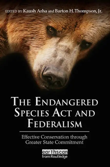 The Endangered Species ACT and Federalism: Effective Conservation Through Greater State Commitment by Kaush Arha