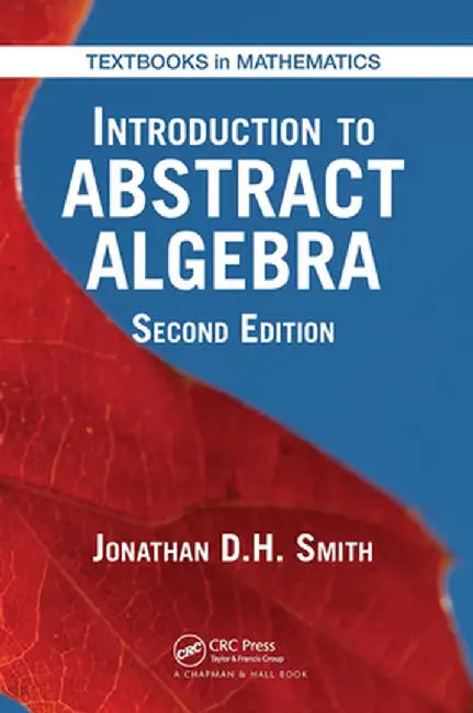 Introduction to Abstract Algebra by Jonathan D. H. Smith