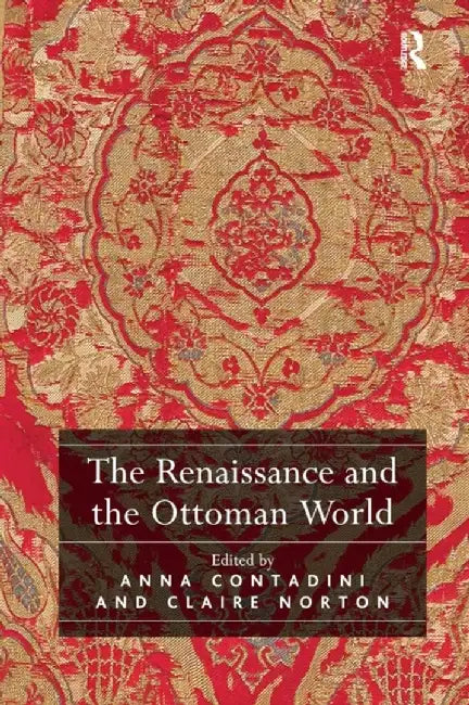 The Renaissance and the Ottoman World by Anna Contadini