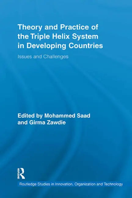 Theory and Practice of the Triple Helix Model in Developing Countries: Issues and Challenges by Mohammed Saad