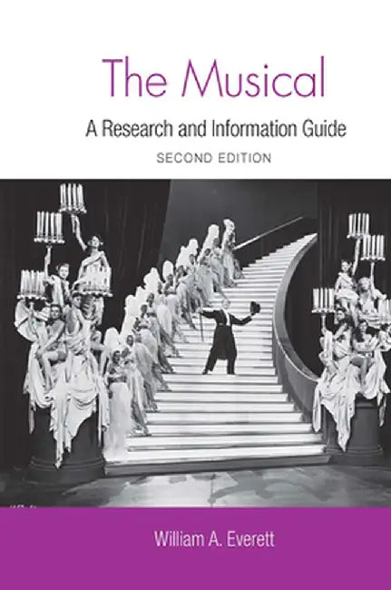 The Musical: A Research and Information Guide by William Everett