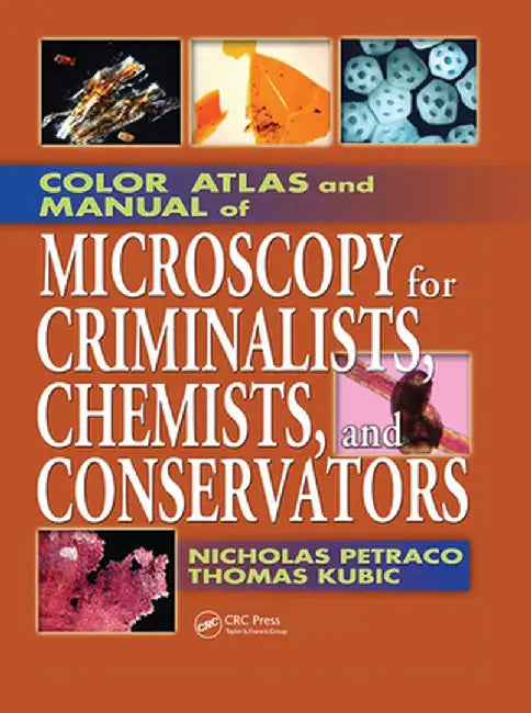Color Atlas and Manual of Microscopy for Criminalists, Chemists, and Conservators by Nicholas Petraco