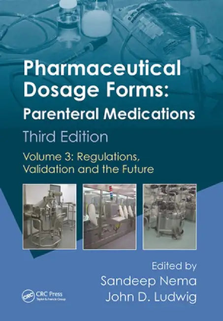 Pharmaceutical Dosage Forms - Parenteral Medications: Volume 3: Regulations, Validation and the Future by Sandeep Nema