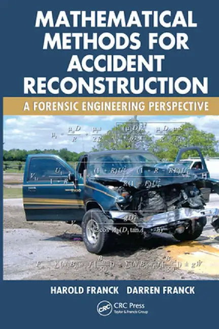 Mathematical Methods for Accident Reconstruction: A Forensic Engineering Perspective by Harold Franck