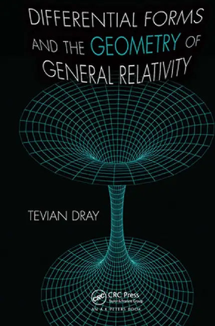 Differential Forms and the Geometry of General Relativity by Tevian Dray
