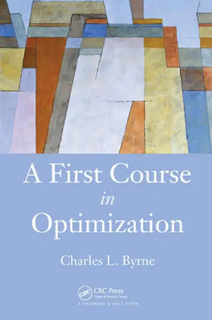 A First Course in Optimization by Charles Byrne
